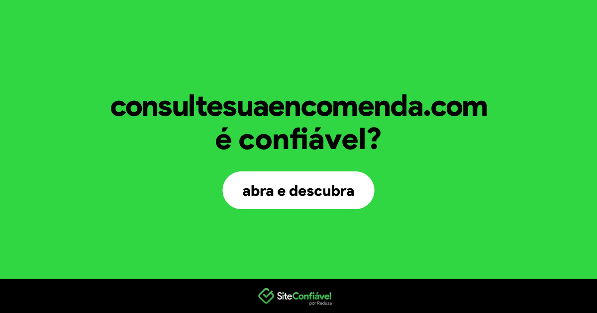 O site consultesuaencomenda.com é confiável?
