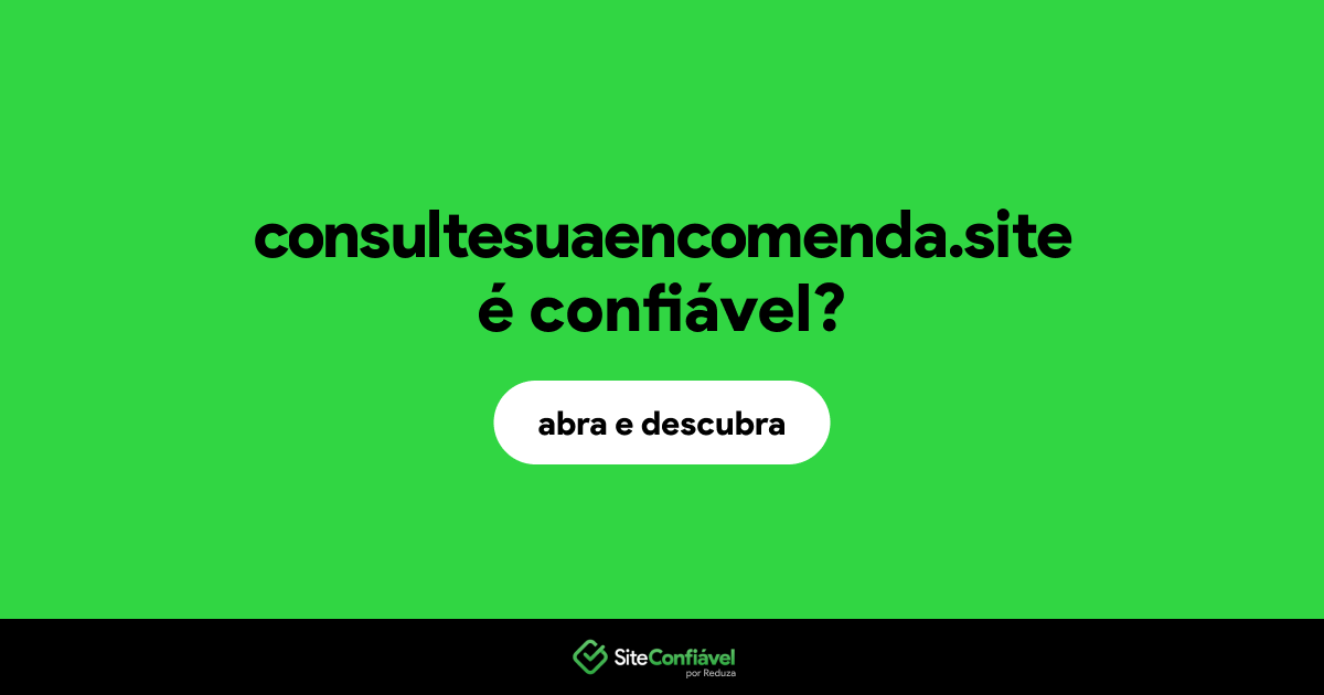 O site consultesuaencomenda.site é confiável?
