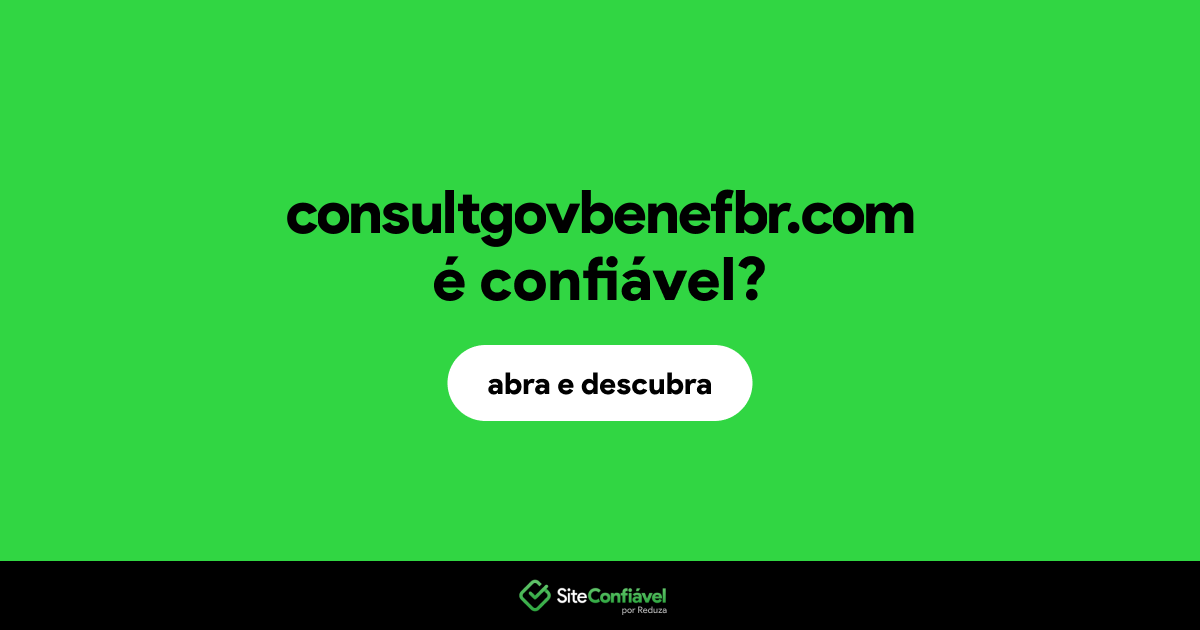 O site consultgovbenefbr.com é confiável?