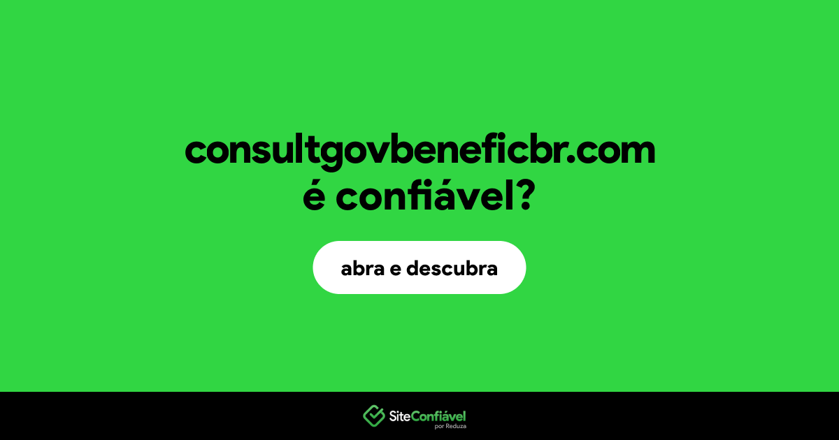 O site consultgovbeneficbr.com é confiável?