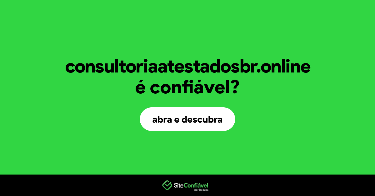 O site consultoriaatestadosbr.online é confiável?