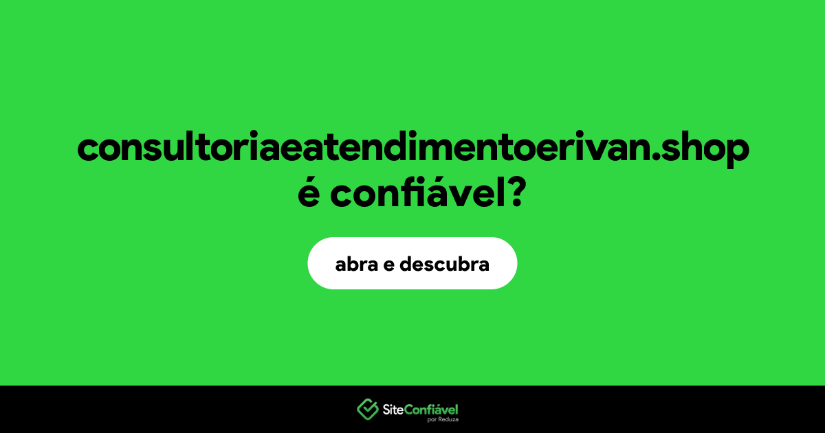 O site consultoriaeatendimentoerivan.shop é confiável?