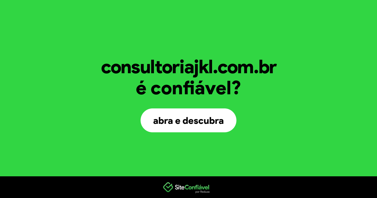 O site consultoriajkl.com.br é confiável?