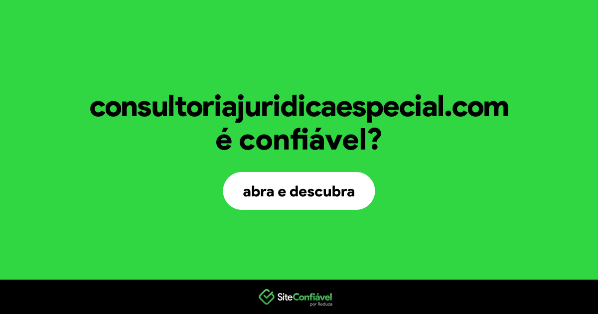 O site consultoriajuridicaespecial.com é confiável?