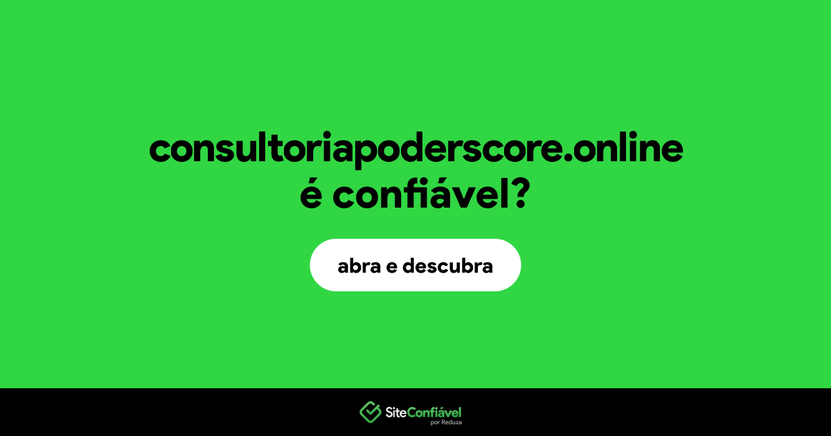 O site consultoriapoderscore.online é confiável?