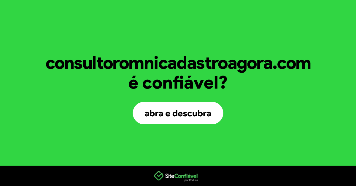 O site consultoromnicadastroagora.com é confiável?