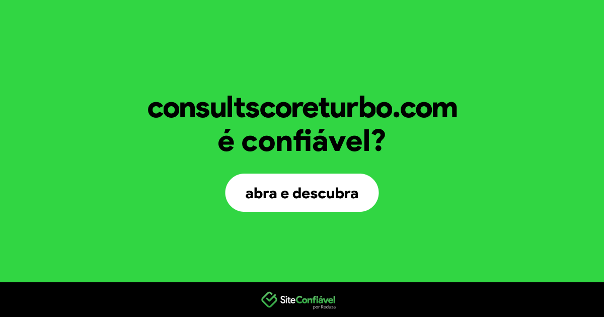 O site consultscoreturbo.com é confiável?