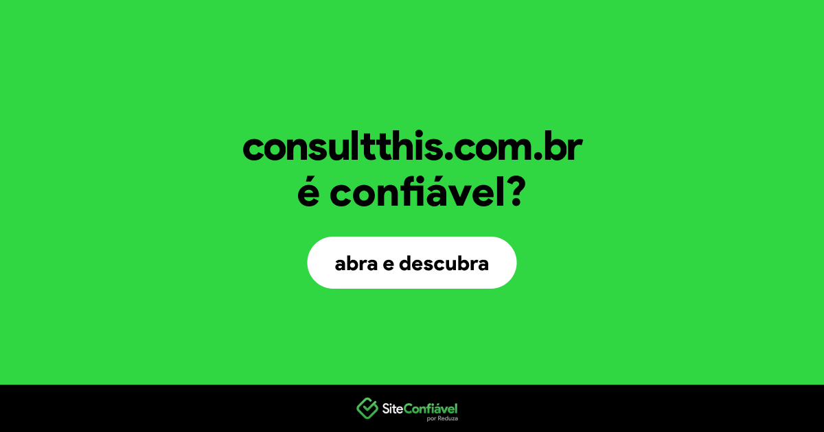 O site consultthis.com.br é confiável?
