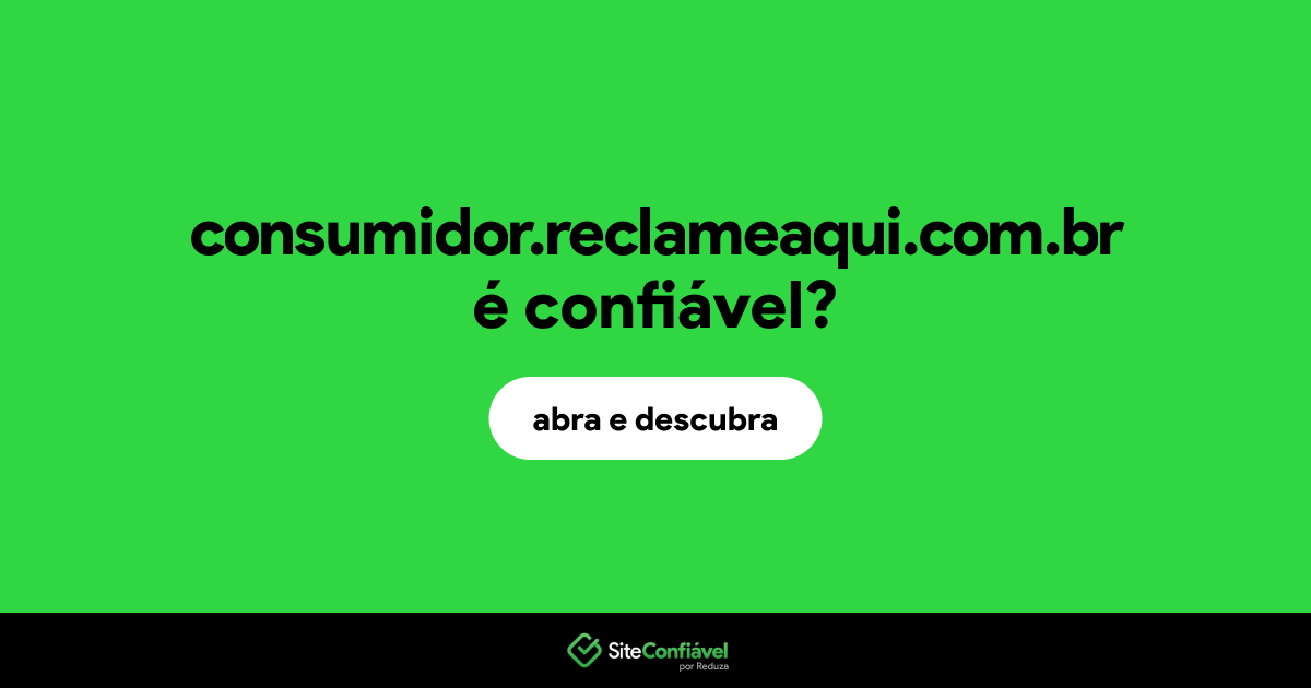 O site consumidor.reclameaqui.com.br é confiável?