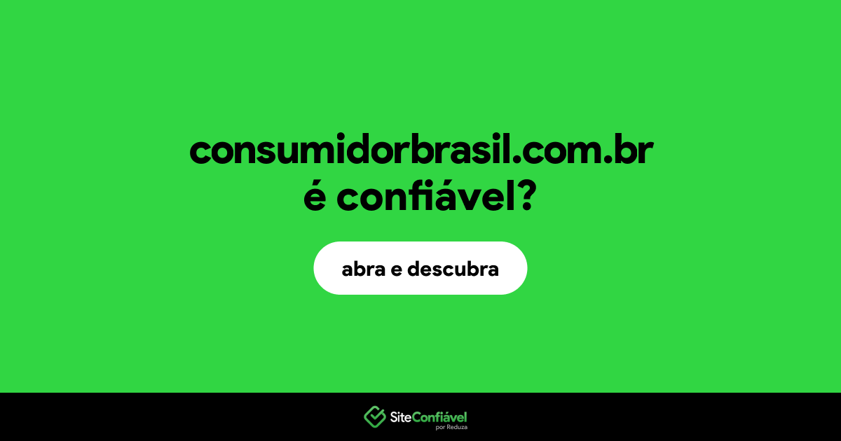 O site consumidorbrasil.com.br é confiável?