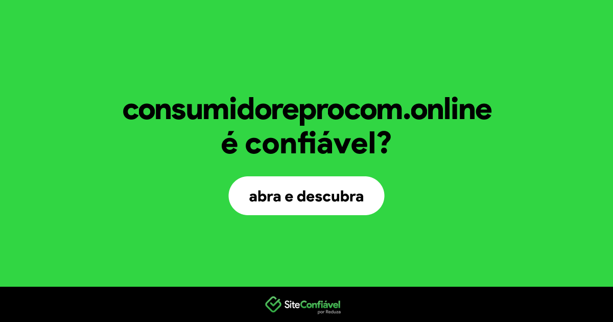 O site consumidoreprocom.online é confiável?