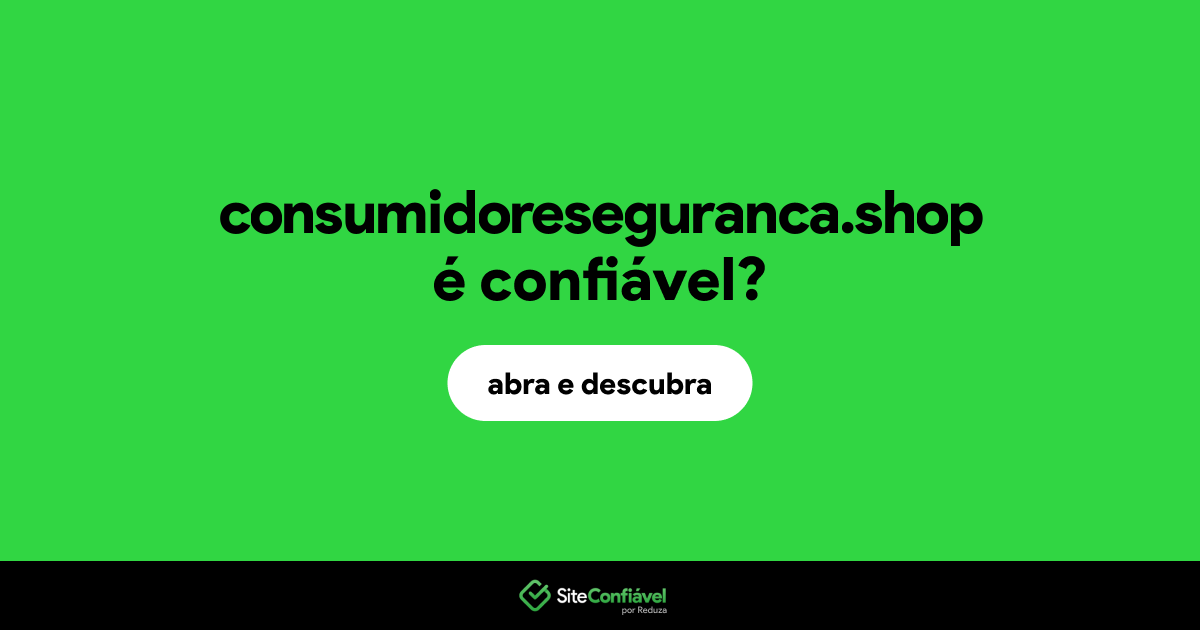 O site consumidoreseguranca.shop é confiável?
