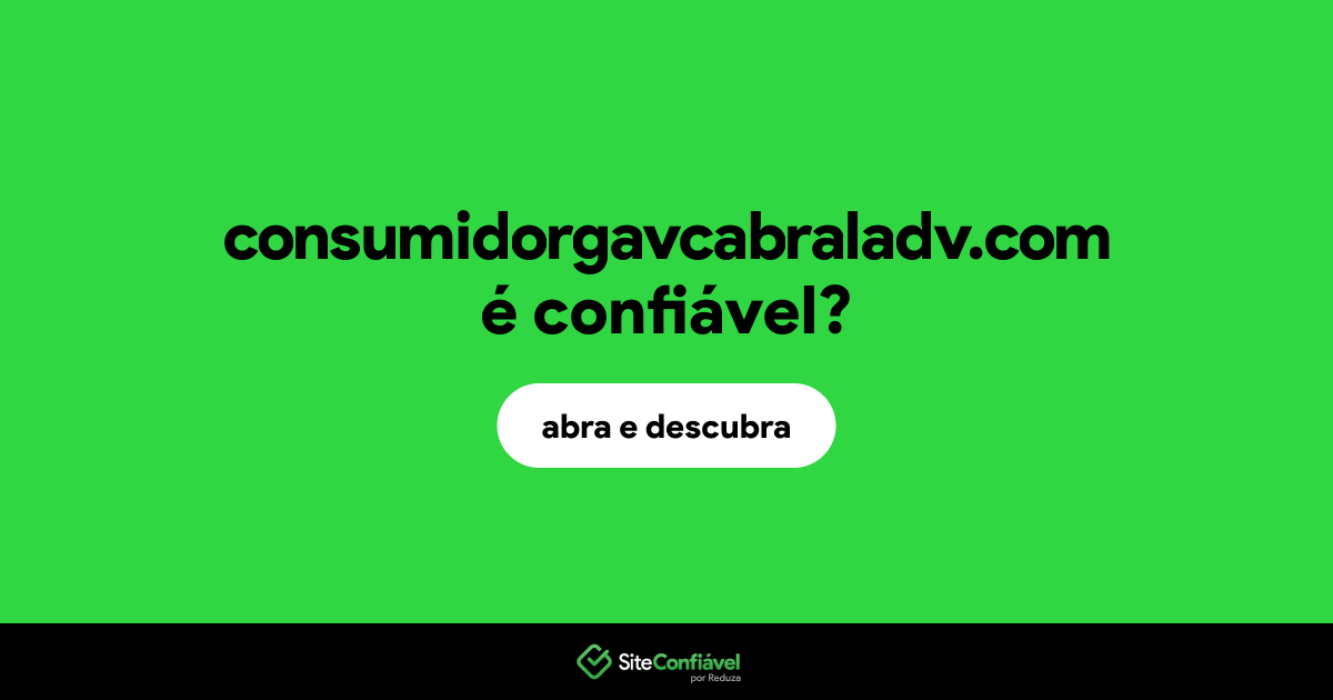 O site consumidorgavcabraladv.com é confiável?