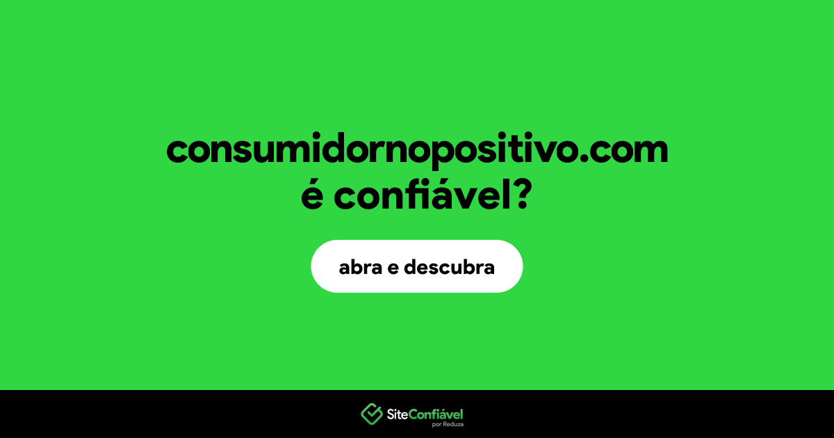 O site consumidornopositivo.com é confiável?