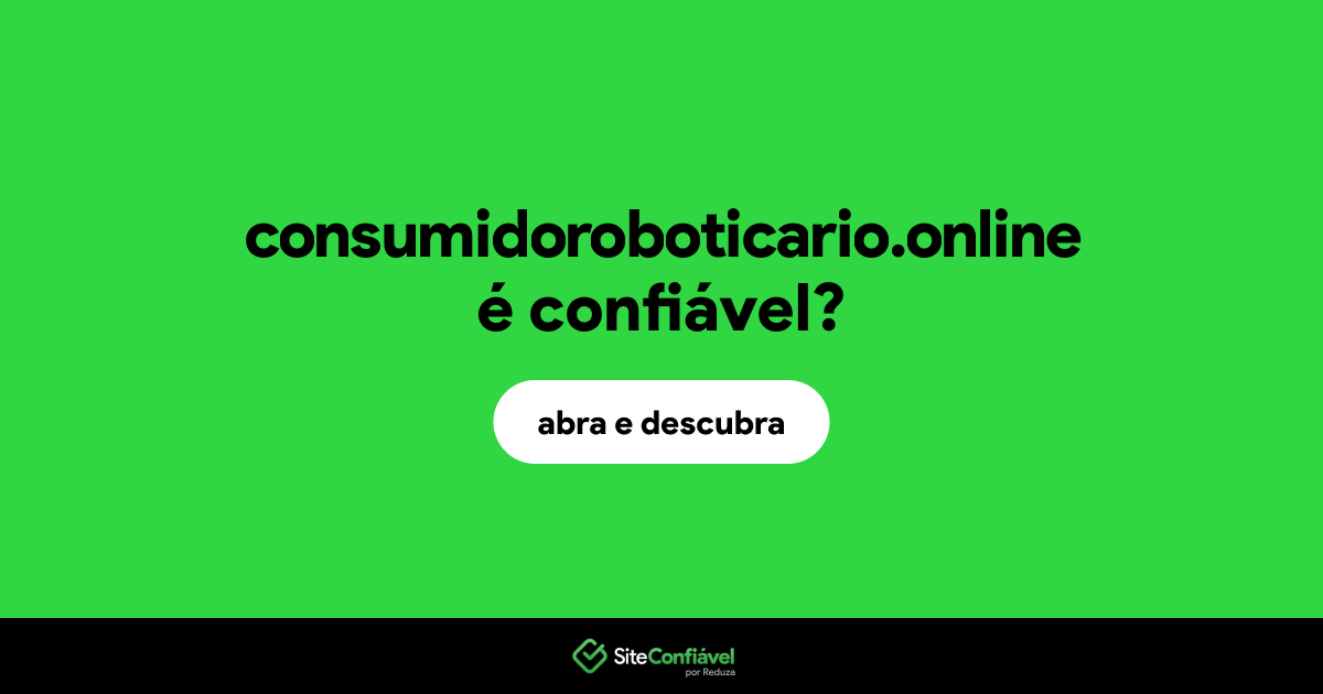 O site consumidoroboticario.online é confiável?