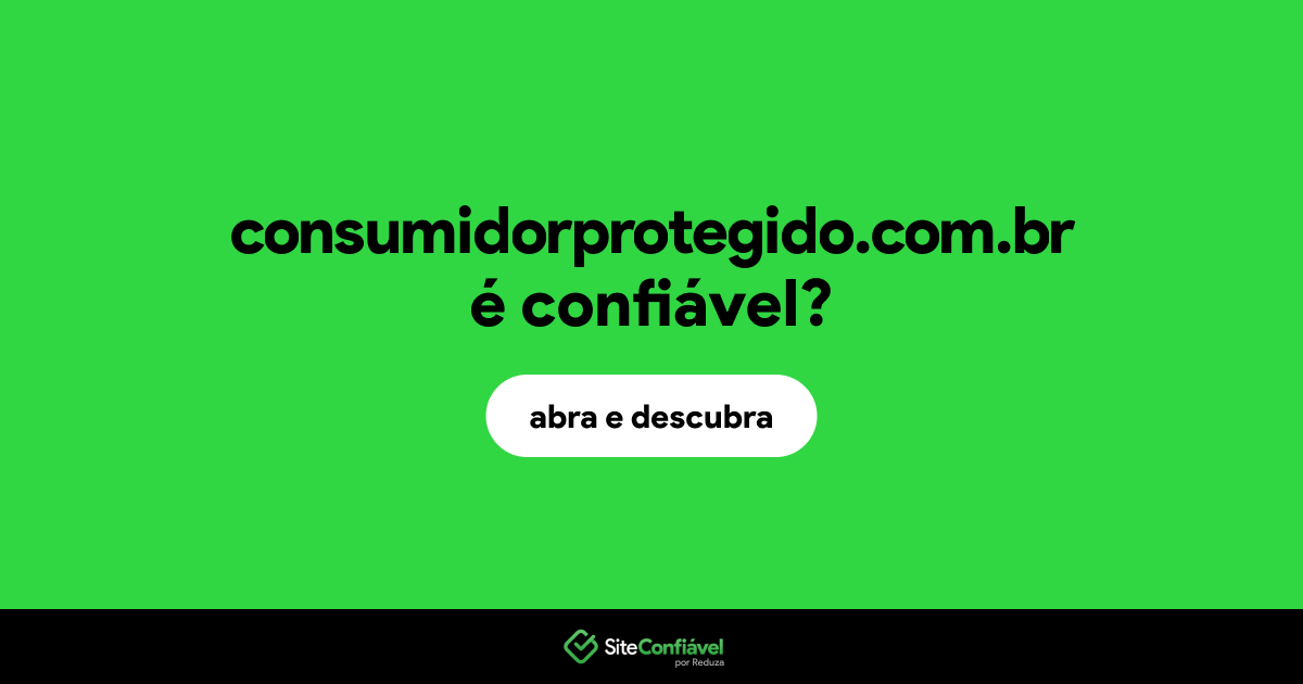 O site consumidorprotegido.com.br é confiável?