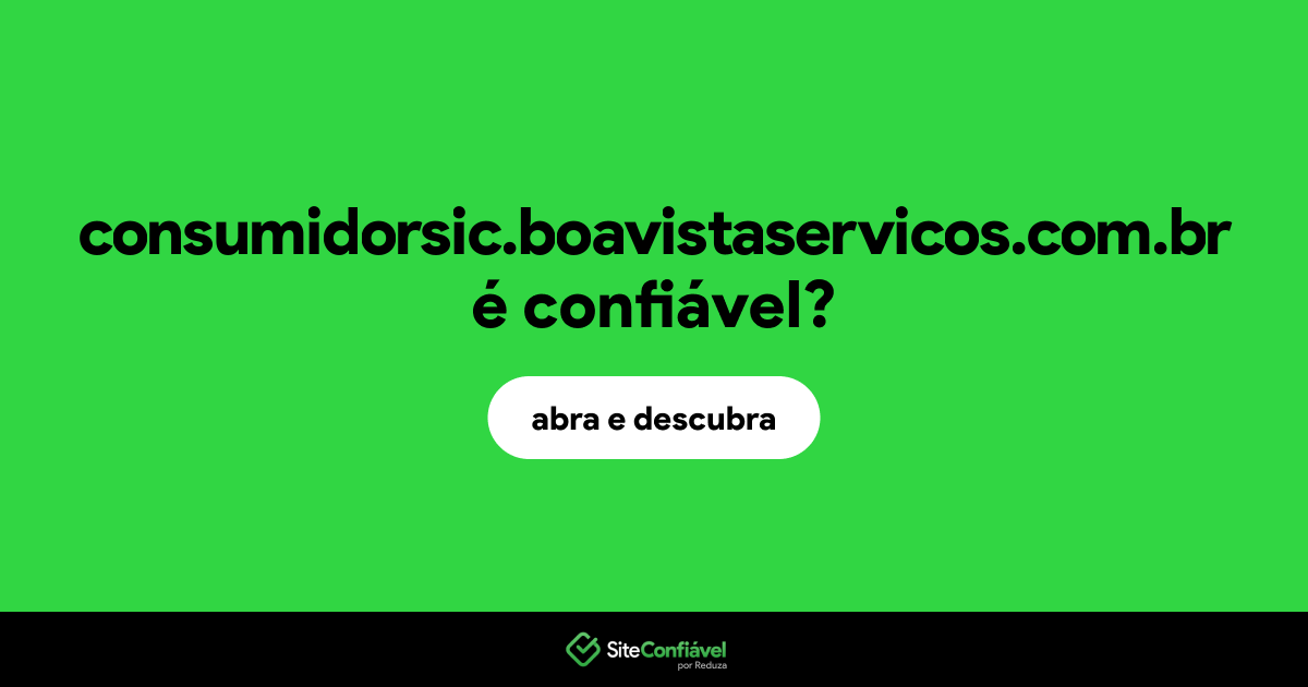 O site consumidorsic.boavistaservicos.com.br é confiável?