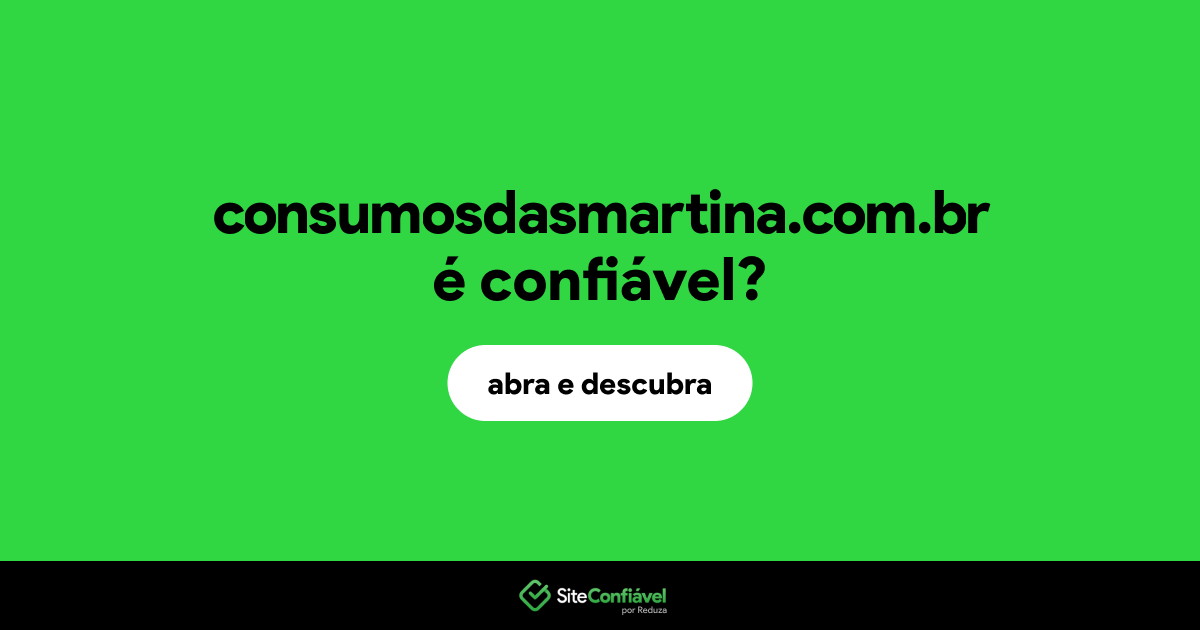 O site consumosdasmartina.com.br é confiável?