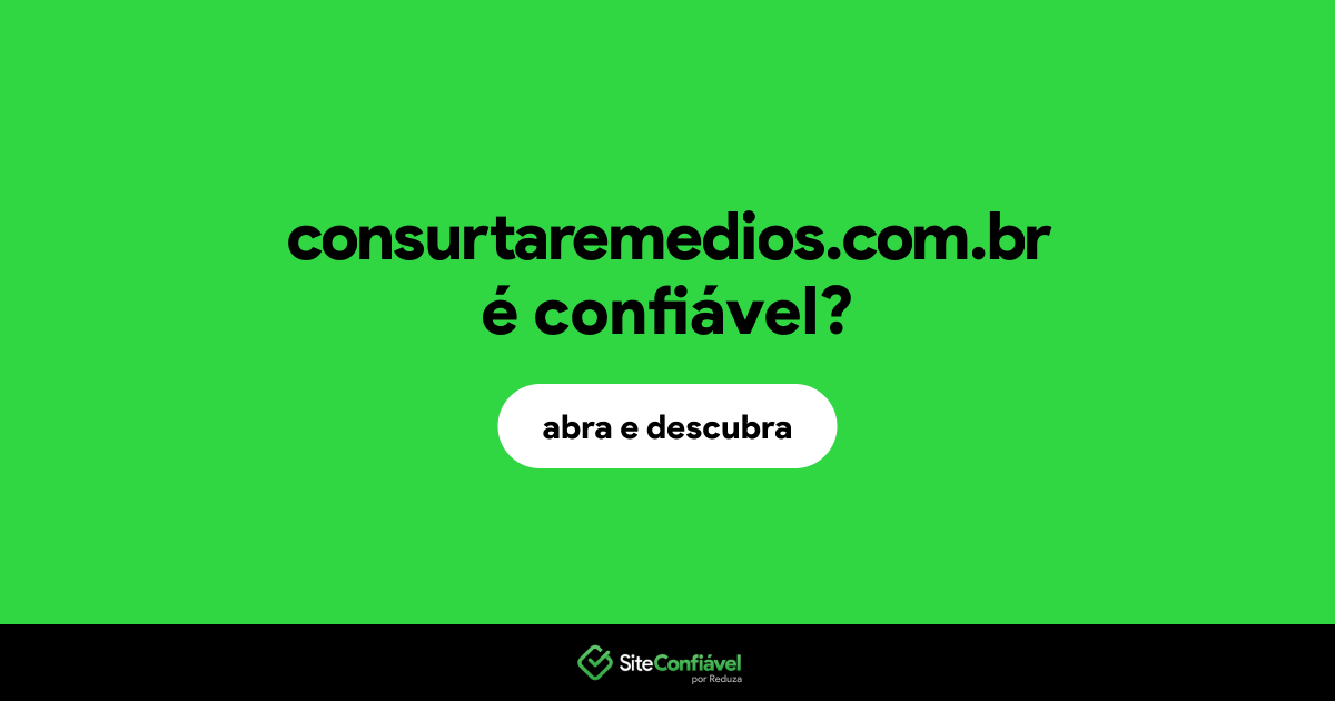 O site consurtaremedios.com.br é confiável?