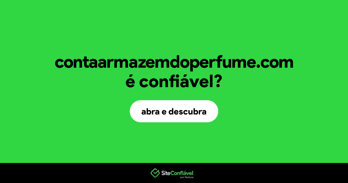 O site contaarmazemdoperfume.com é confiável?