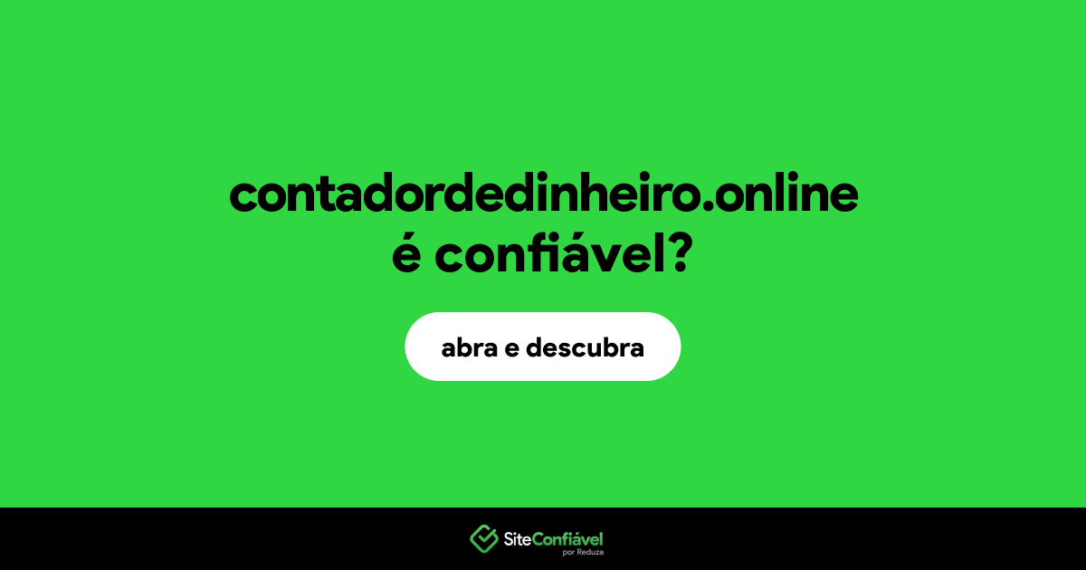 O site contadordedinheiro.online é confiável?