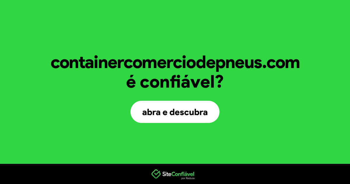 O site containercomerciodepneus.com é confiável?
