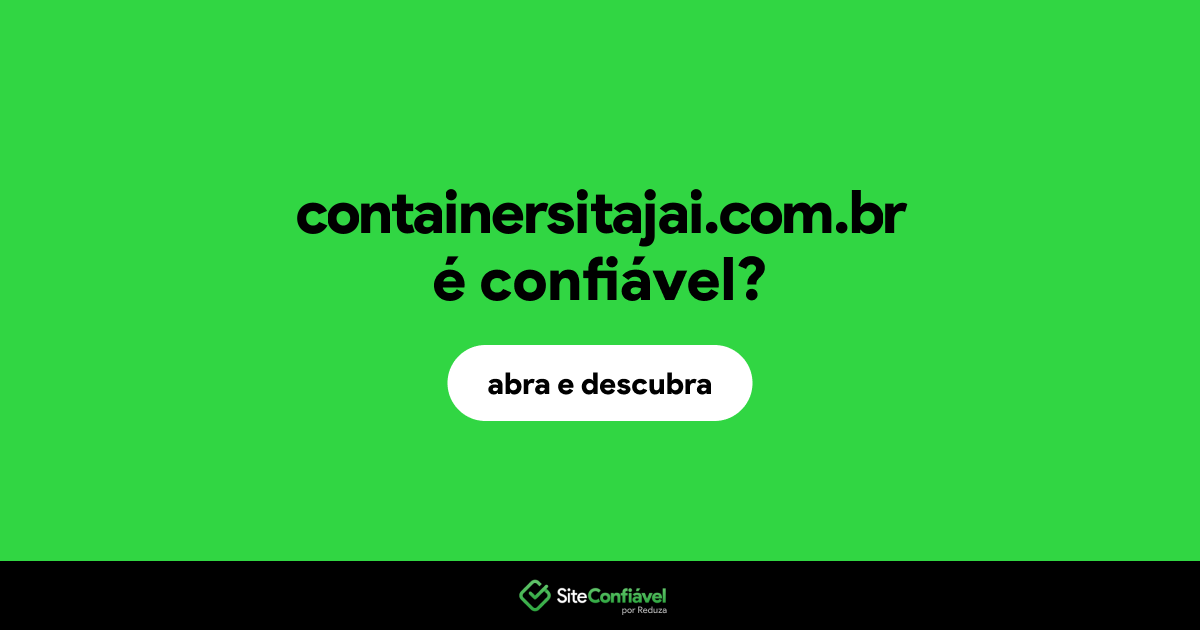 O site containersitajai.com.br é confiável?