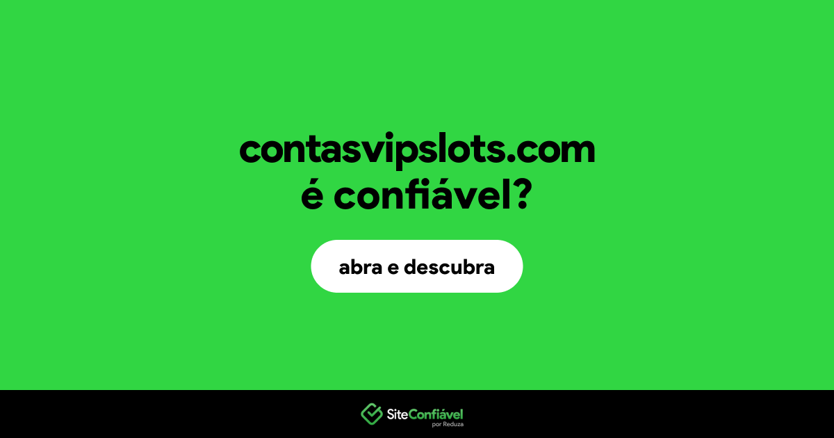 O site contasvipslots.com é confiável?
