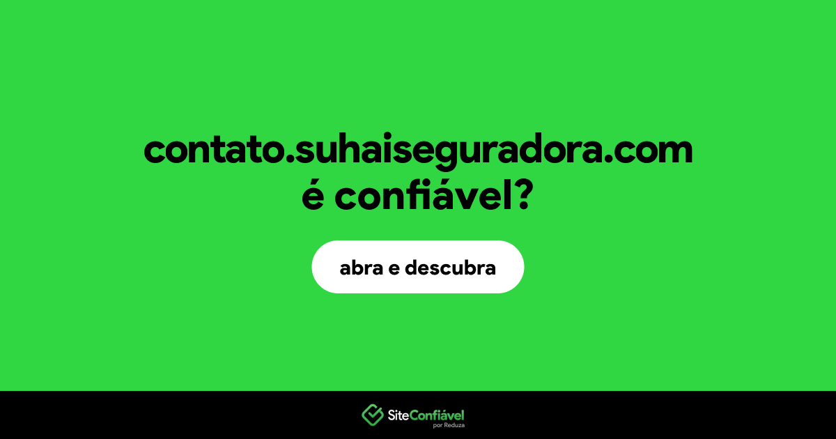 O site contato.suhaiseguradora.com é confiável?