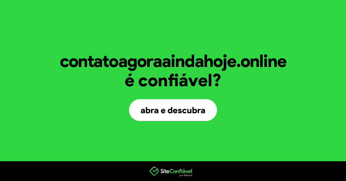 O site contatoagoraaindahoje.online é confiável?