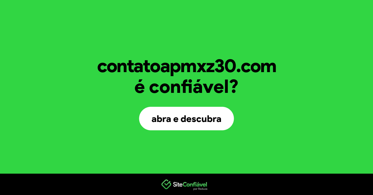 O site contatoapmxz30.com é confiável?