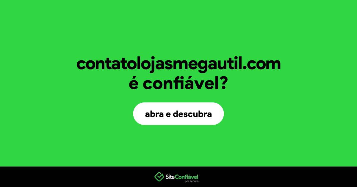 O site contatolojasmegautil.com é confiável?