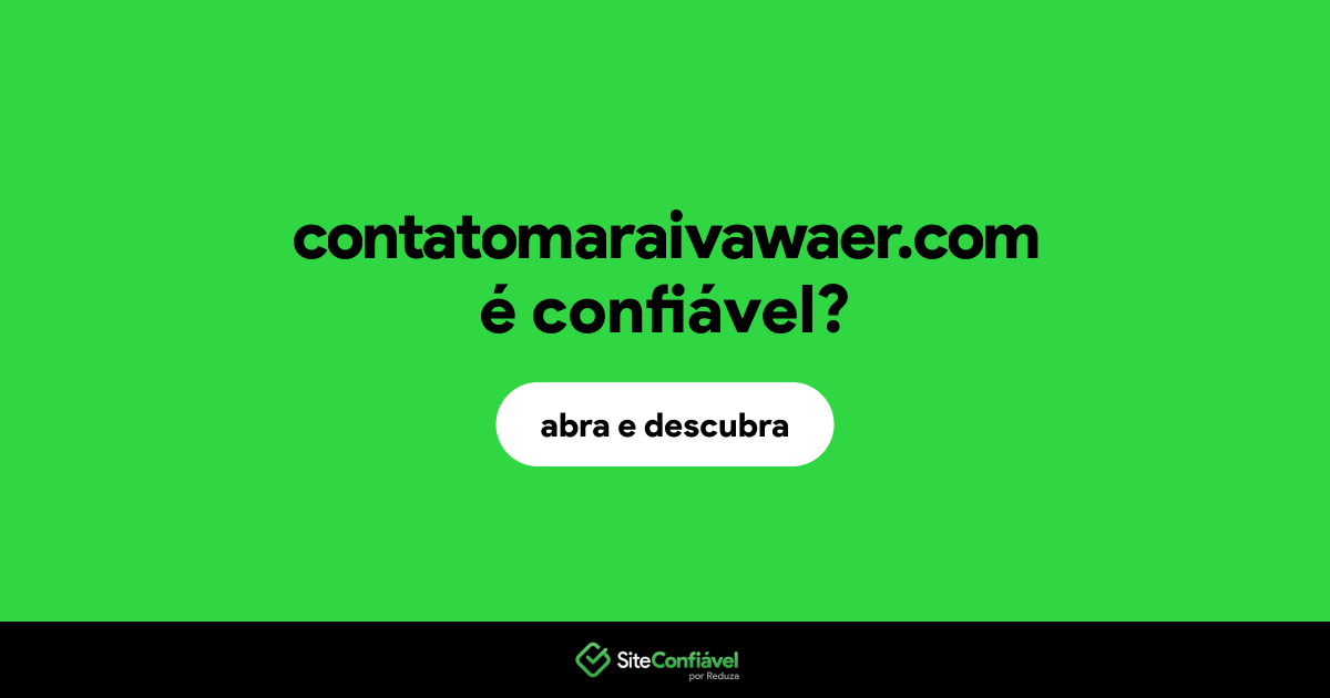 O site contatomaraivawaer.com é confiável?