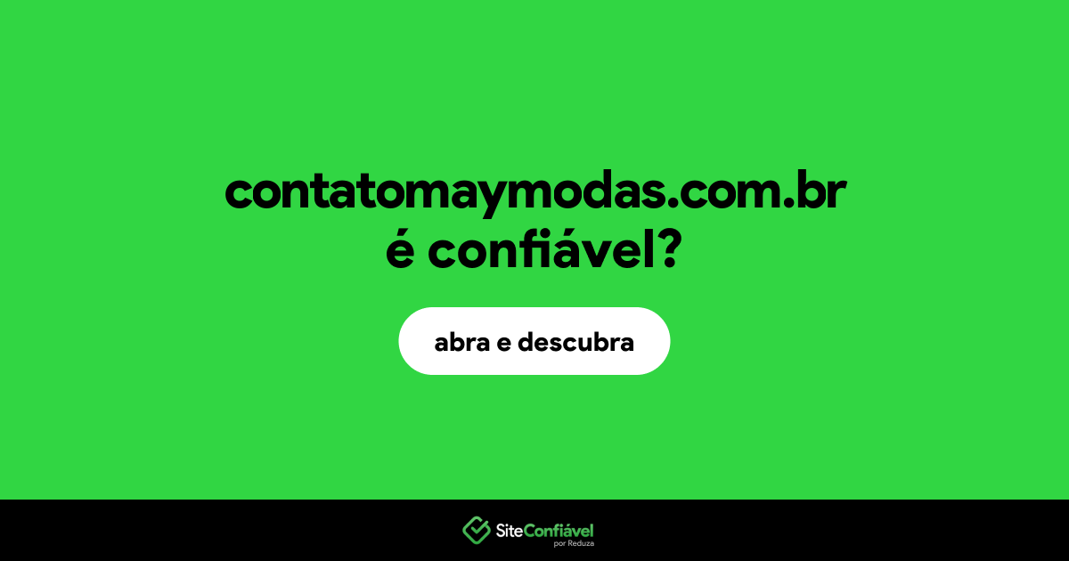 O site contatomaymodas.com.br é confiável?