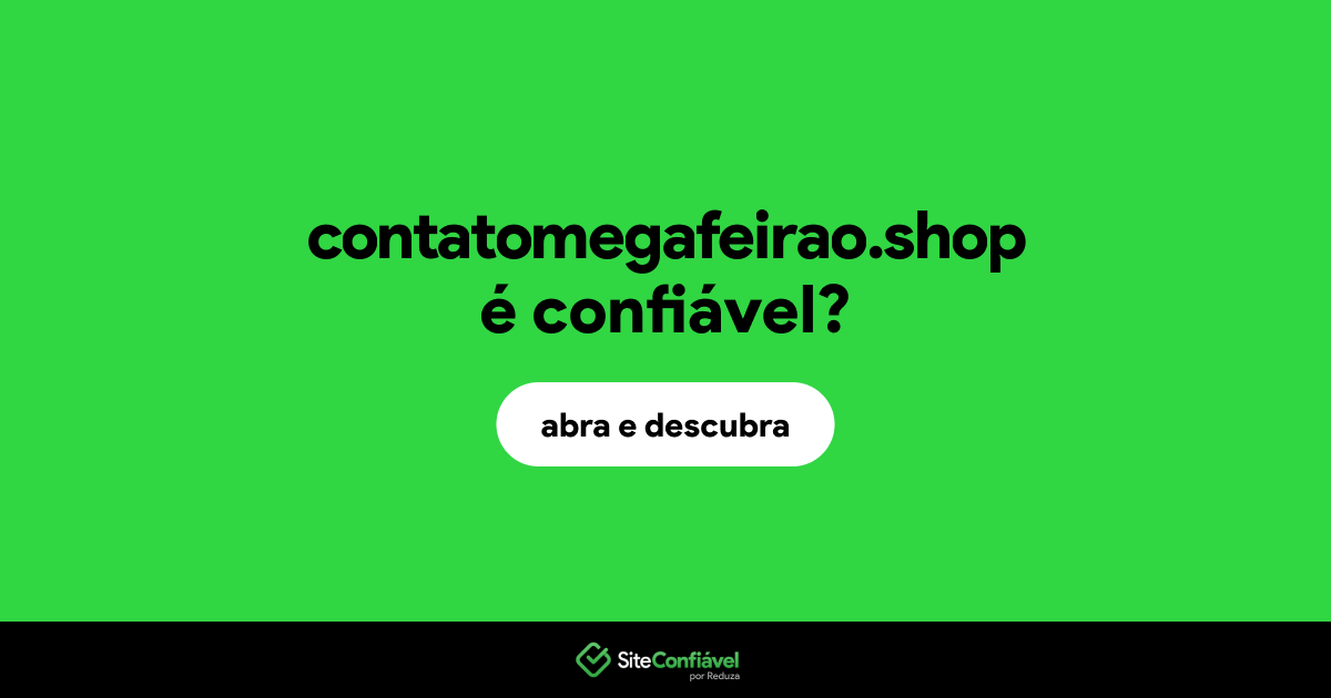 O site contatomegafeirao.shop é confiável?