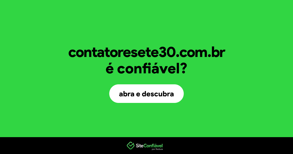 O site contatoresete30.com.br é confiável?
