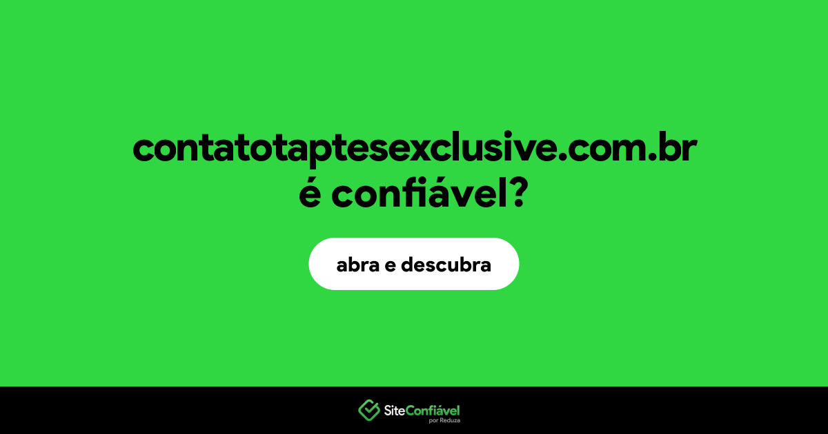 O site contatotaptesexclusive.com.br é confiável?