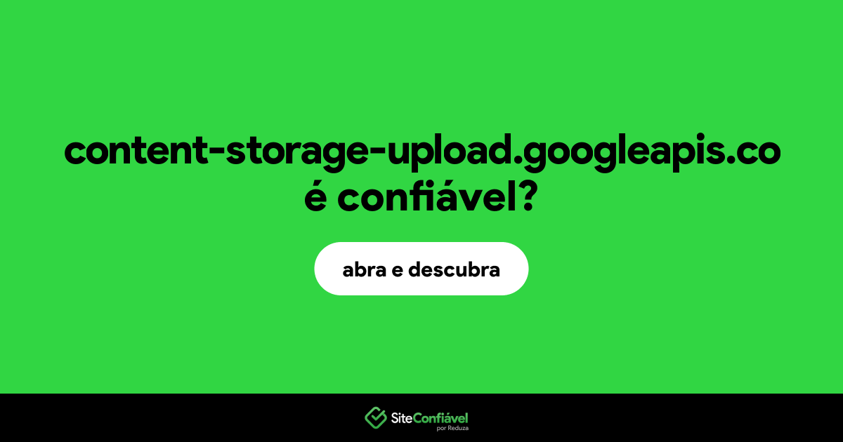 O site content-storage-upload.googleapis.co é confiável?