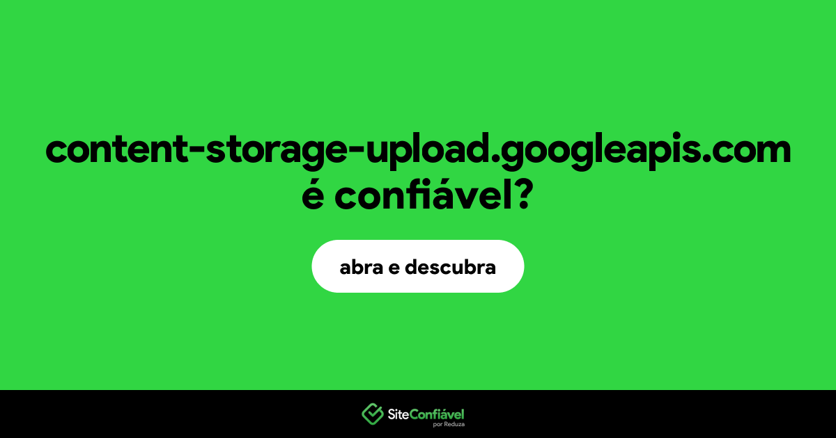 O site content-storage-upload.googleapis.com é confiável?