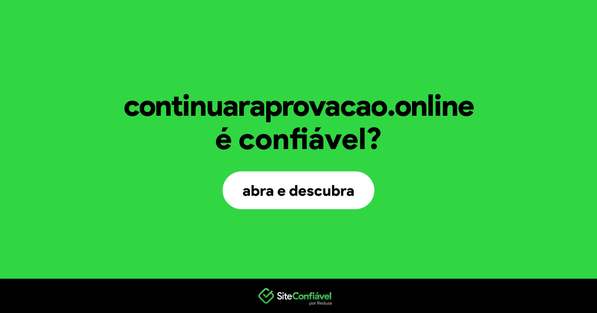 O site continuaraprovacao.online é confiável?
