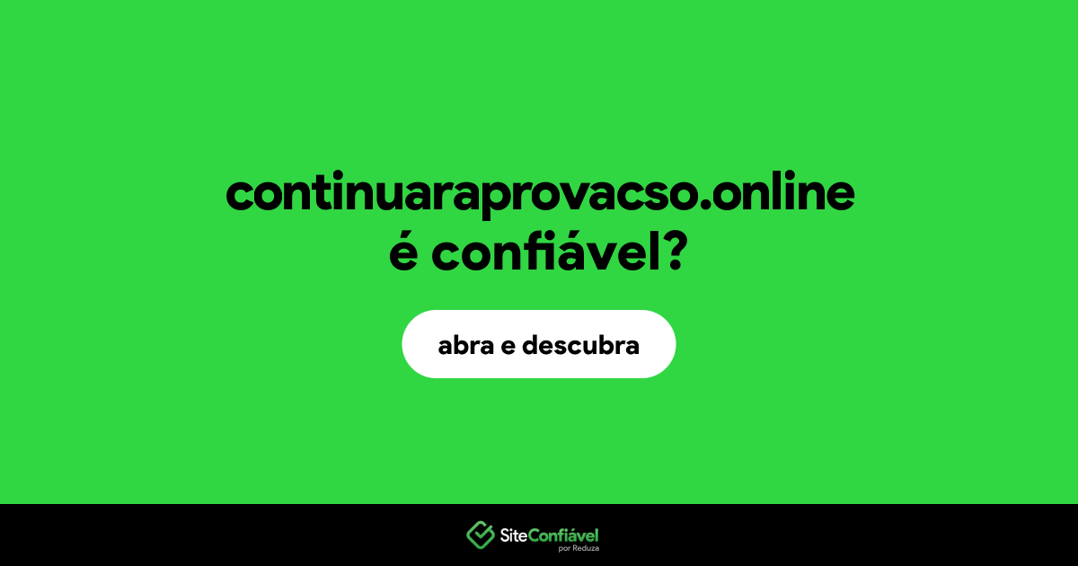 O site continuaraprovacso.online é confiável?