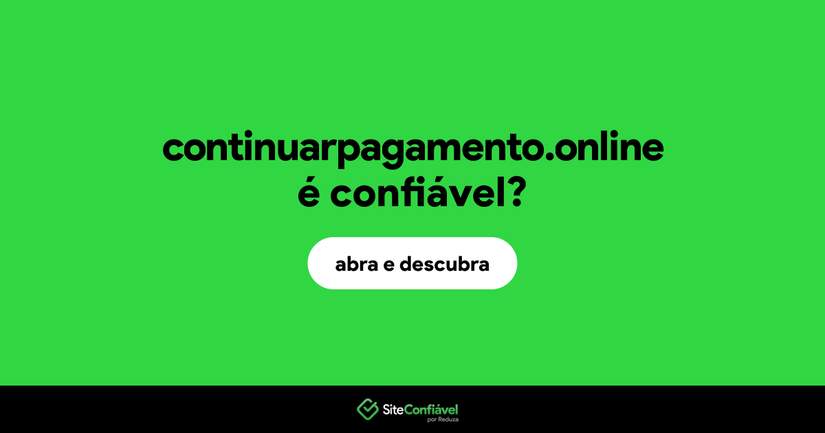 O site continuarpagamento.online é confiável?