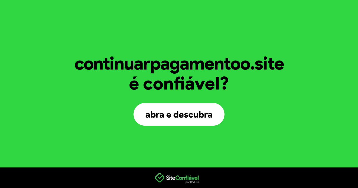 O site continuarpagamentoo.site é confiável?