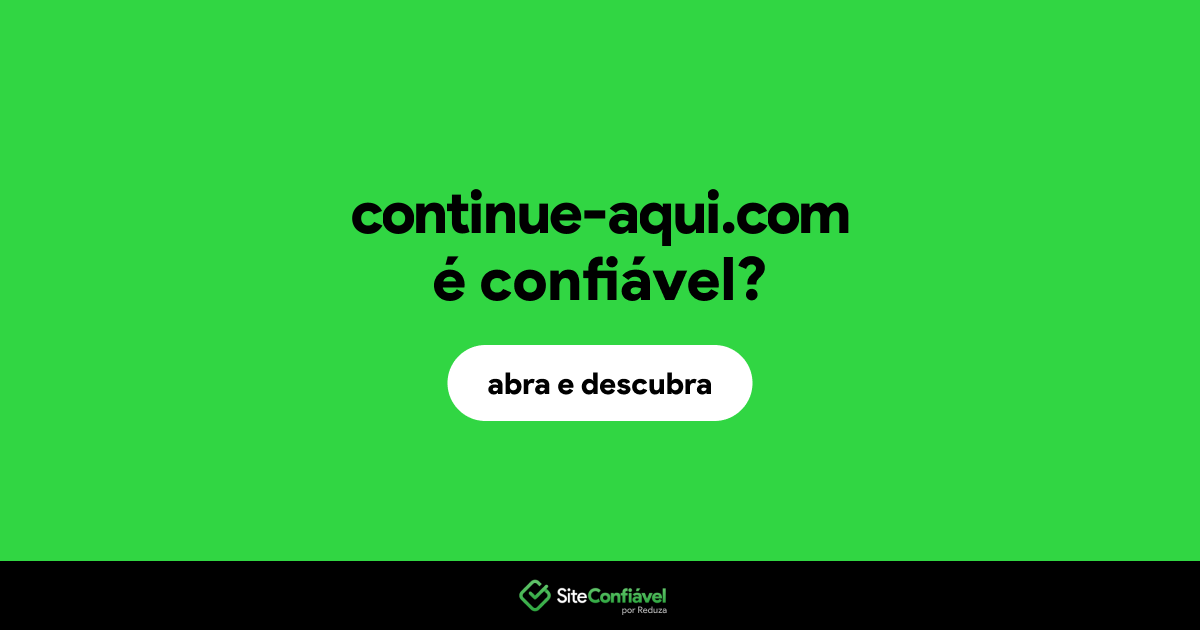 O site continue-aqui.com é confiável?