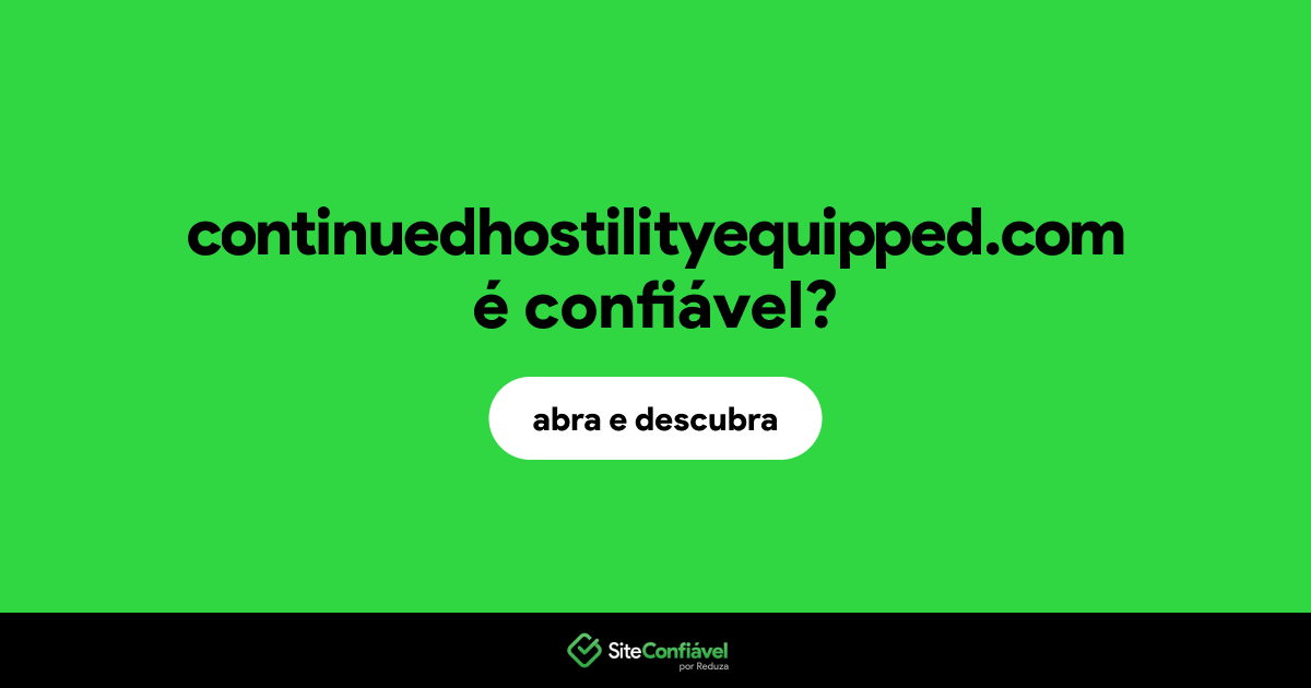 O site continuedhostilityequipped.com é confiável?