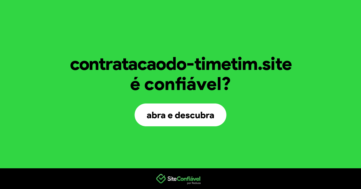 O site contratacaodo-timetim.site é confiável?