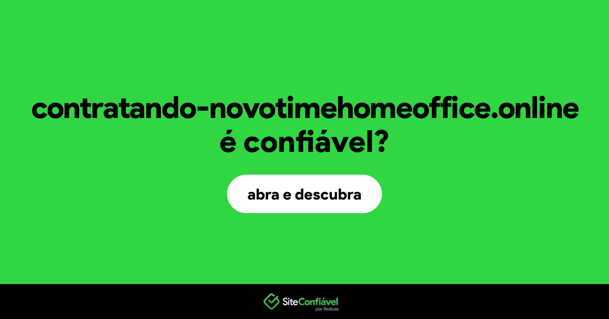 O site contratando-novotimehomeoffice.online é confiável?