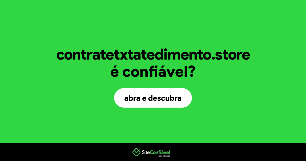 O site contratetxtatedimento.store é confiável?
