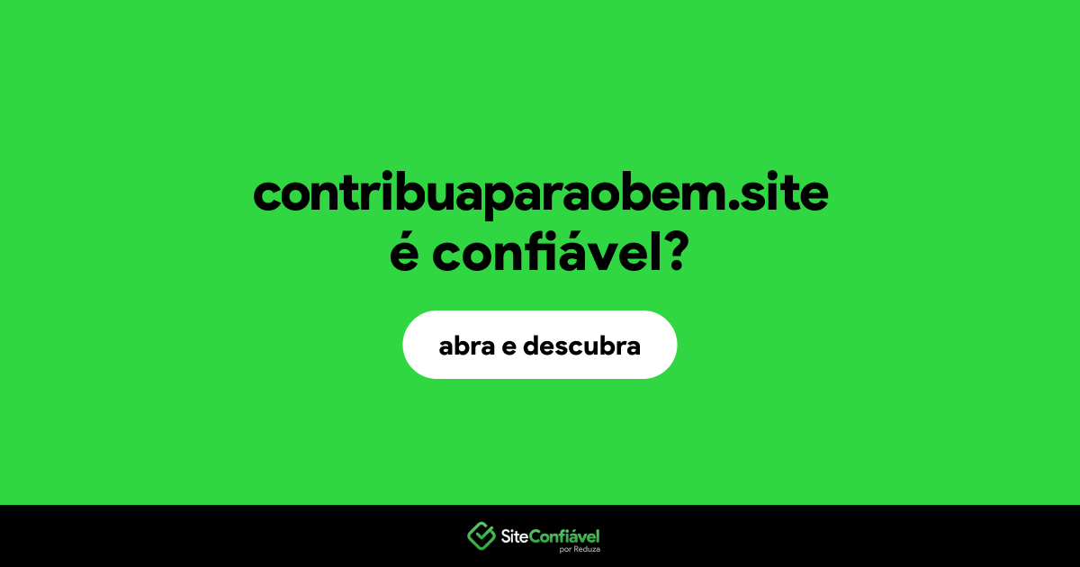 O site contribuaparaobem.site é confiável?