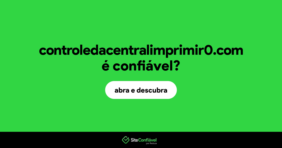 O site controledacentralimprimir0.com é confiável?